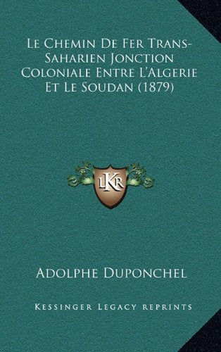 Le Chemin De Fer Trans-Saharien Jonction Coloniale Entre L'Algerie Et Le Soudan (1879) Contemporary literature