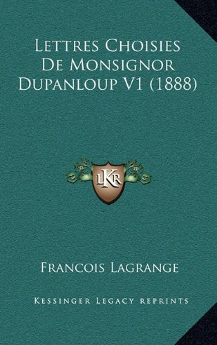 Lettres Choisies de Monsignor Dupanloup V1 (1888) Contemporary literature