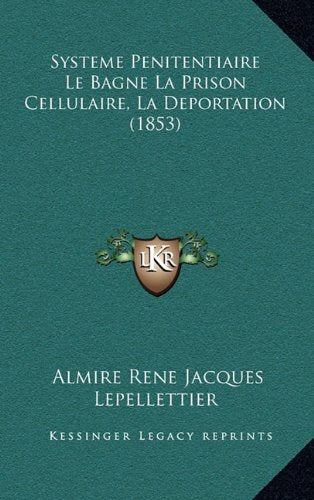 Systeme Penitentiaire Le Bagne La Prison Cellulaire, La Deportation (1853) Contemporary literature