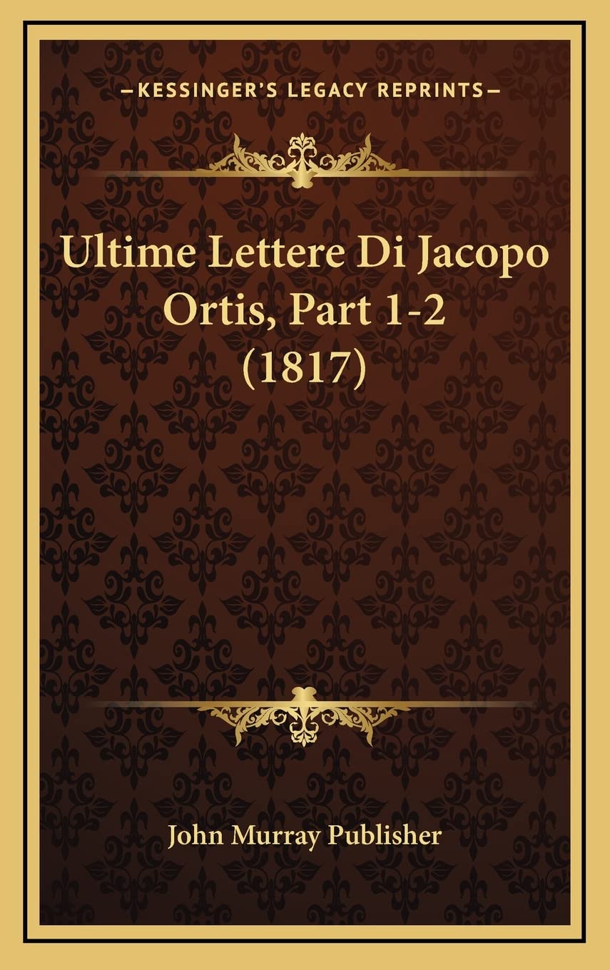 Ultime Lettere Di Jacopo Ortis, Part 1-2 (1817) Contemporary literature