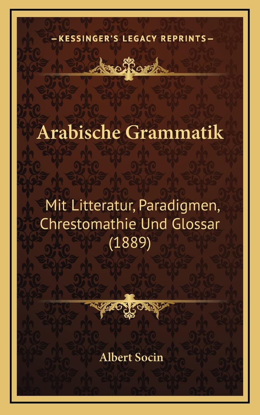 Arabische Grammatik: Mit Litteratur, Paradigmen, Chrestomathie Und Glossar (1889) Social Sciences