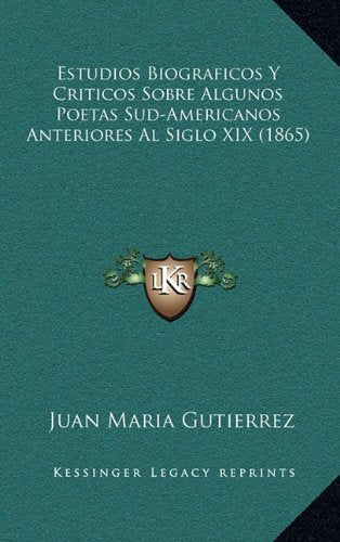 Estudios Biograficos y Criticos Sobre Algunos Poetas Sud-Americanos Anteriores Al Siglo XIX (1865) Contemporary literature Books