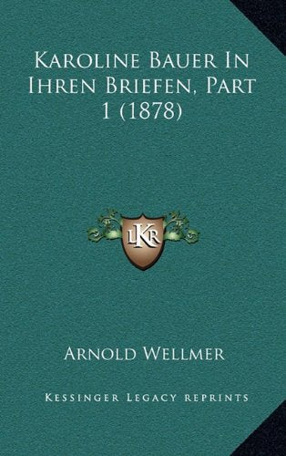 Karoline Bauer in Ihren Briefen, Part 1 (1878) Contemporary literature