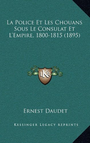 La Police Et Les Chouans Sous Le Consulat Et L'Empire, 1800-1815 (1895) Contemporary literature