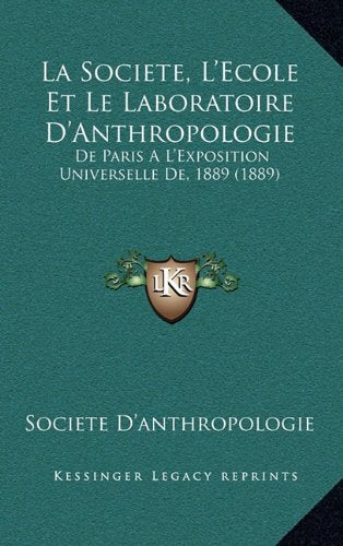 La Societe, L'Ecole Et Le Laboratoire D'Anthropologie: de Paris A L'Exposition Universelle de, 1889 (1889) Contemporary literature