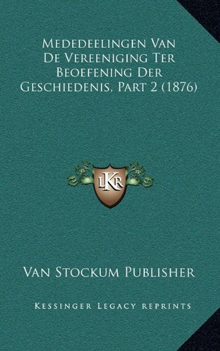 Mededeelingen Van de Vereeniging Ter Beoefening Der Geschiedenis, Part 2 (1876) Contemporary literature
