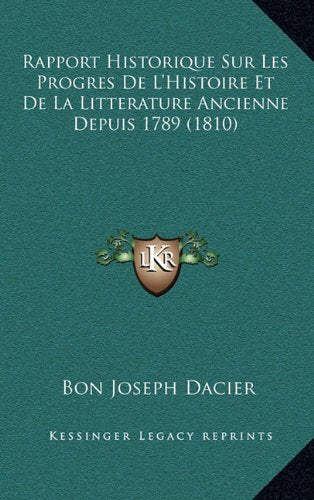 Rapport Historique Sur Les Progres de L'Histoire Et de La Litterature Ancienne Depuis 1789 (1810) Contemporary literature