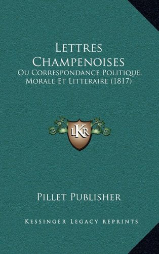 Lettres Champenoises: Ou Correspondance Politique, Morale Et Litteraire (1817) Contemporary literature