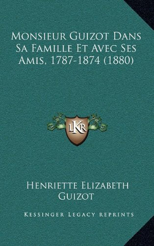 Monsieur Guizot Dans Sa Famille Et Avec Ses Amis, 1787-1874 (1880) Contemporary literature