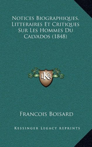 Notices Biographiques, Litteraires Et Critiques Sur Les Hommes Du Calvados (1848) Contemporary literature Books