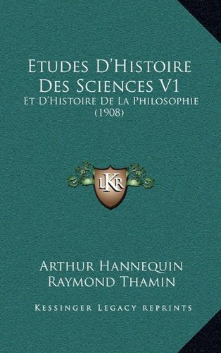 Etudes D'Histoire Des Sciences V1: Et D'Histoire de La Philosophie (1908) Contemporary literature