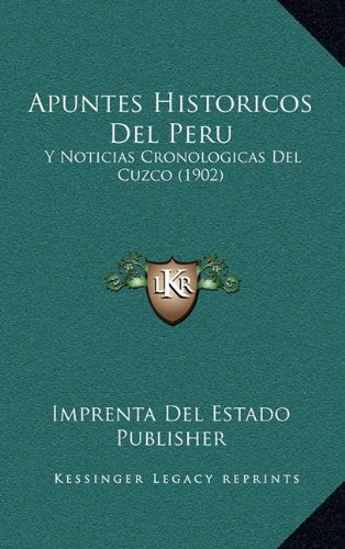 Apuntes Historicos del Peru: Y Noticias Cronologicas del Cuzco (1902) Contemporary literature