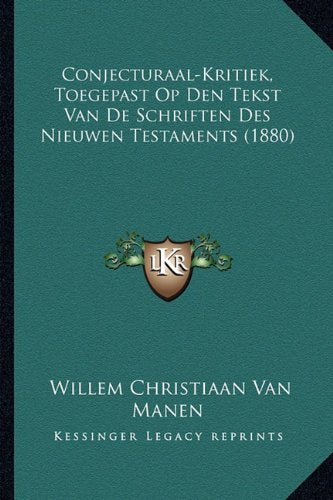 Conjecturaal-Kritiek: Toegepast Op Den Tekst Van De Schriften Des Nieuwen Testaments (1880) Contemporary literature