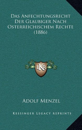 Das Anfechtungsrecht Der Glaubiger Nach Osterreichischem Rechte (1886) Contemporary literature