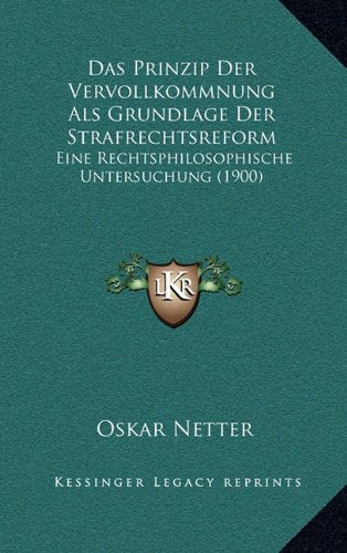 Das Prinzip Der Vervollkommnung Als Grundlage Der Strafrechtsreform: Eine Rechtsphilosophische Untersuchung (1900) Contemporary literature