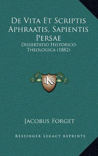 de Vita Et Scriptis Aphraatis, Sapientis Persae: Dissertatio Historico-Theologica (1882) Contemporary literature