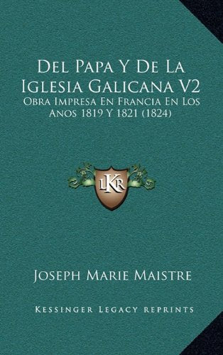 del Papa y de La Iglesia Galicana V2: Obra Impresa En Francia En Los Anos 1819 y 1821 (1824) Contemporary literature Books