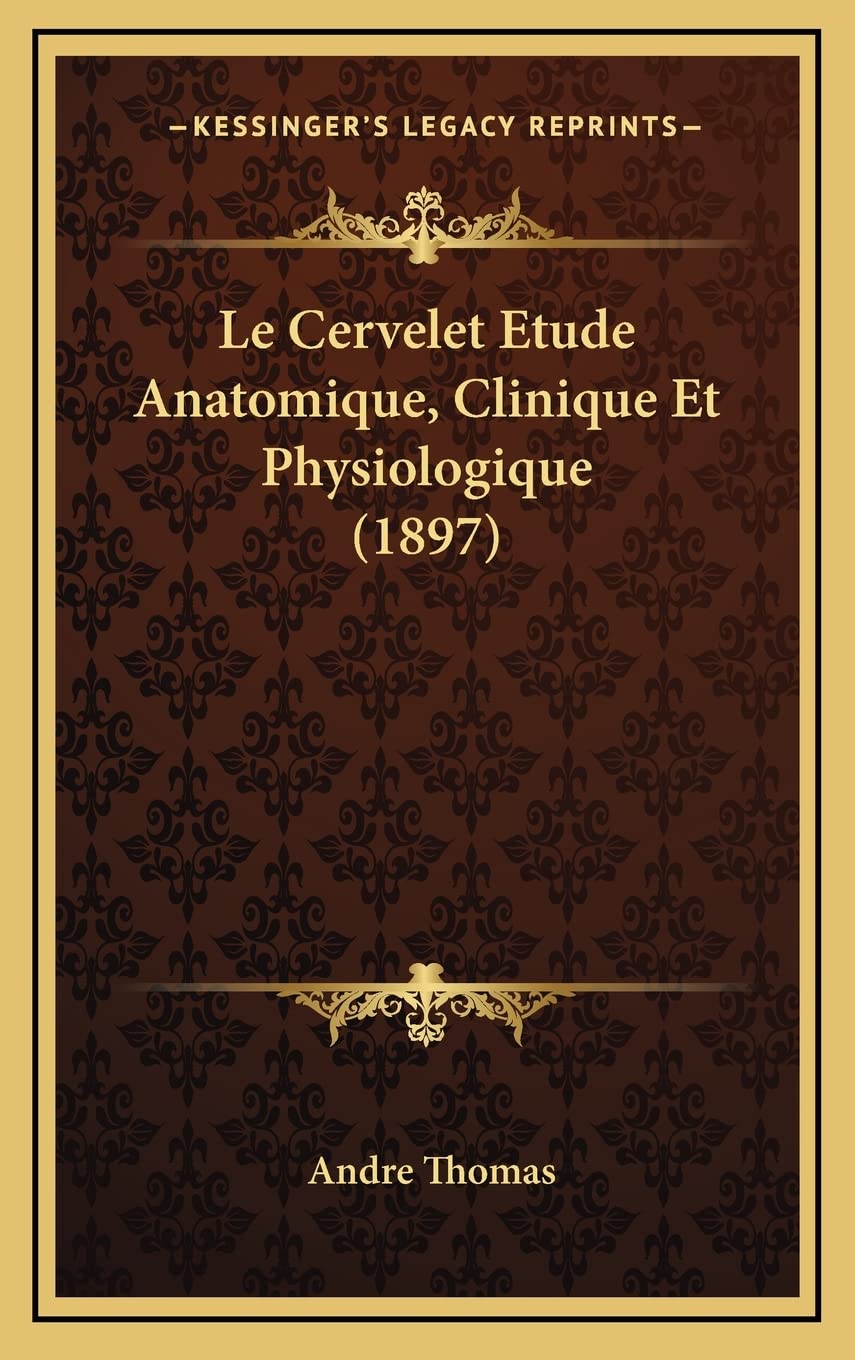 Le Cervelet Etude Anatomique, Clinique Et Physiologique (1897) Medicine
