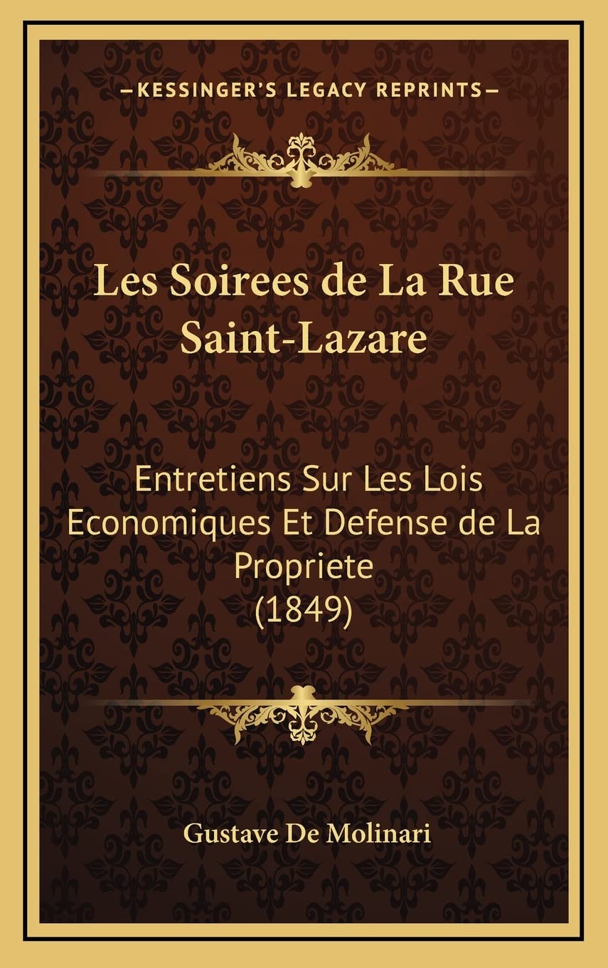 Les Soirees de La Rue Saint-Lazare: Entretiens Sur Les Lois Economiques Et Defense de La Propriete (1849) Contemporary literature