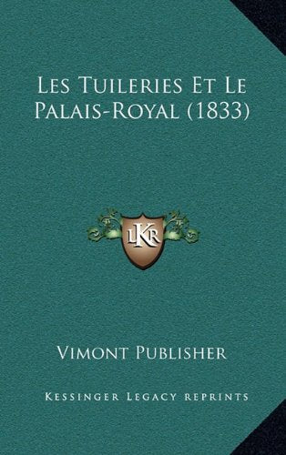 Les Tuileries Et Le Palais-Royal (1833) Contemporary literature