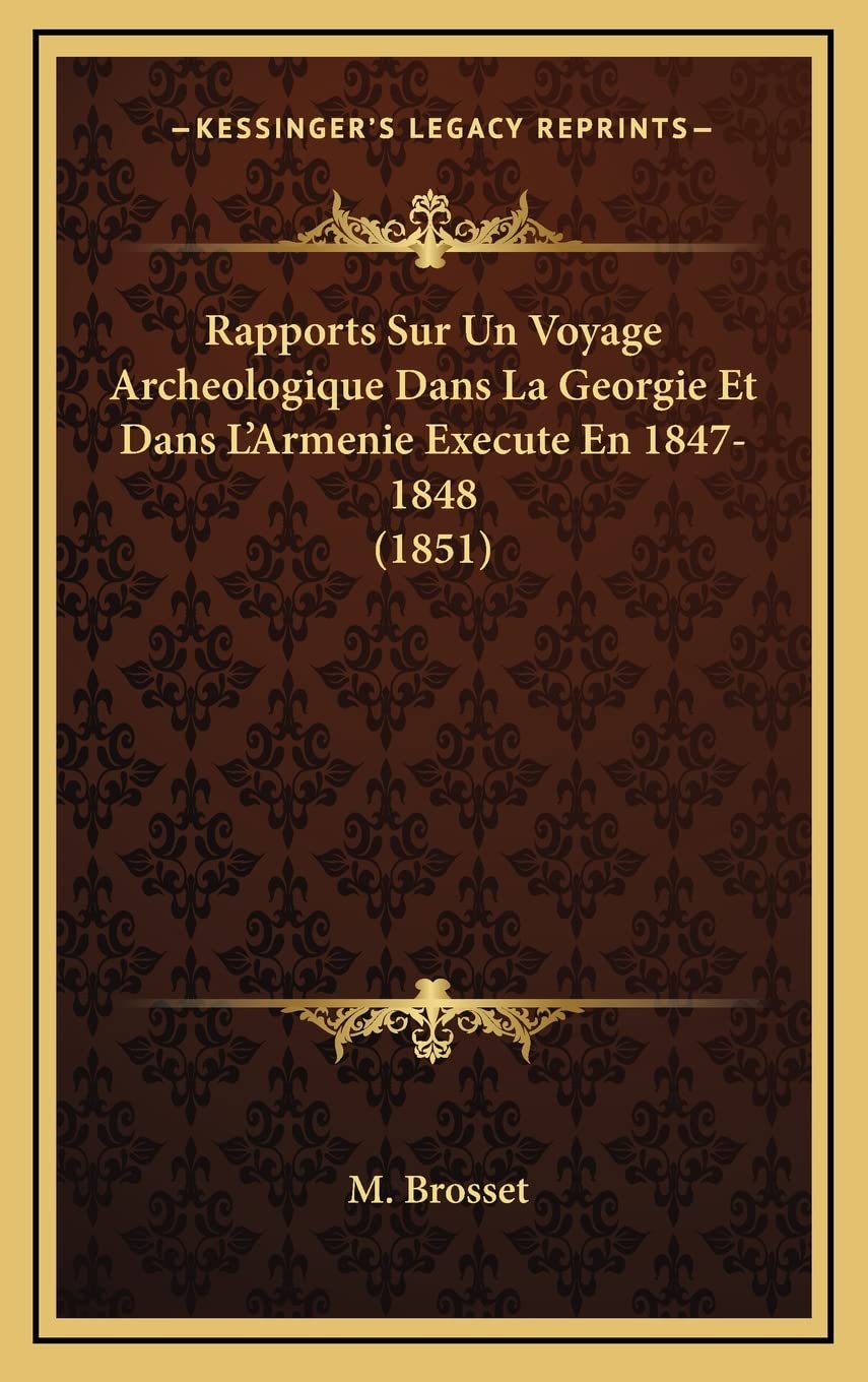 Rapports Sur Un Voyage Archeologique Dans La Georgie Et Dans L'Armenie Execute En 1847-1848 (1851) Contemporary literature
