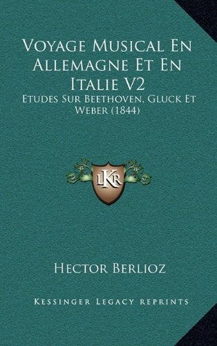 Voyage Musical En Allemagne Et En Italie V2: Etudes Sur Beethoven, Gluck Et Weber (1844) Contemporary literature
