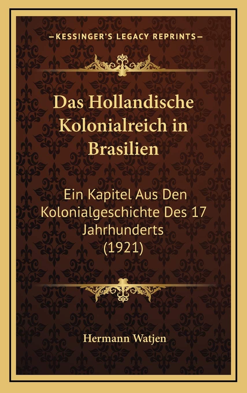 Das Hollandische Kolonialreich in Brasilien: Ein Kapitel Aus Den Kolonialgeschichte Des 17 Jahrhunderts (1921) International