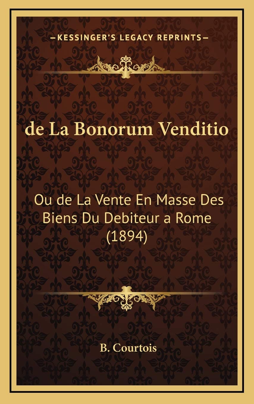 de La Bonorum Venditio: Ou de La Vente En Masse Des Biens Du Debiteur a Rome (1894) Contemporary literature