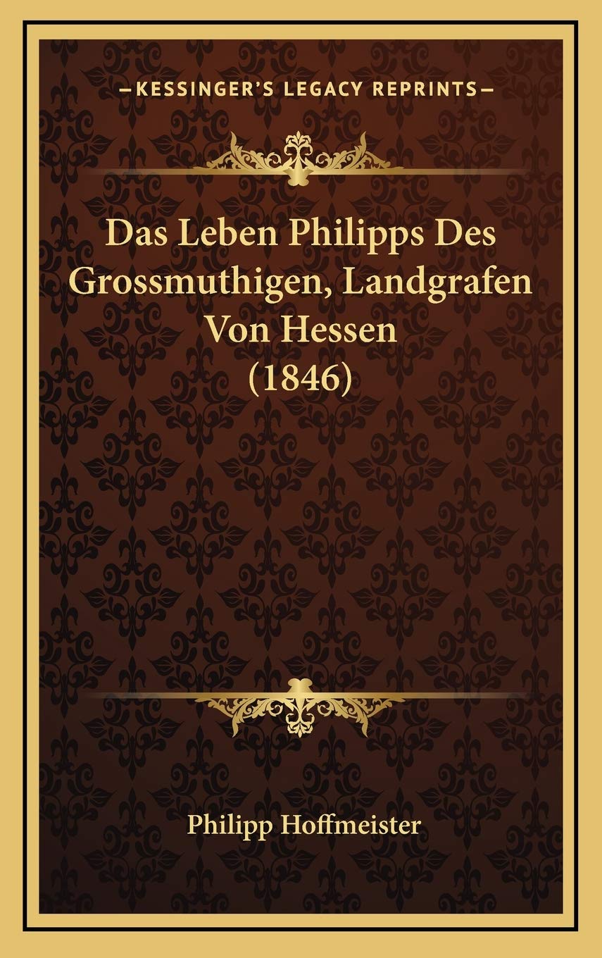 Das Leben Philipps Des Grossmuthigen, Landgrafen Von Hessen (1846) Contemporary literature