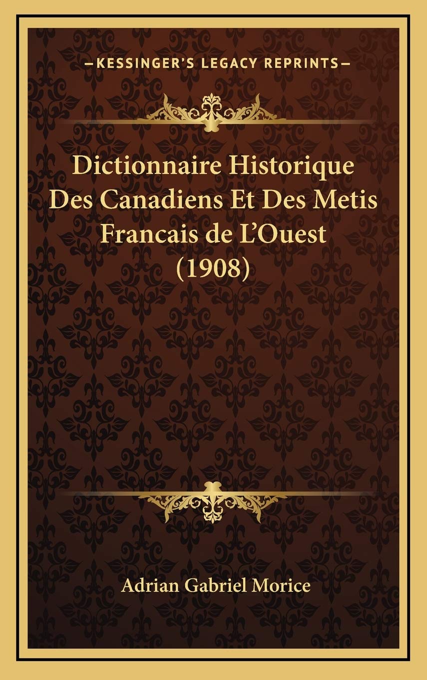 Dictionnaire Historique Des Canadiens Et Des Metis Francais de L'Ouest (1908) Contemporary literature