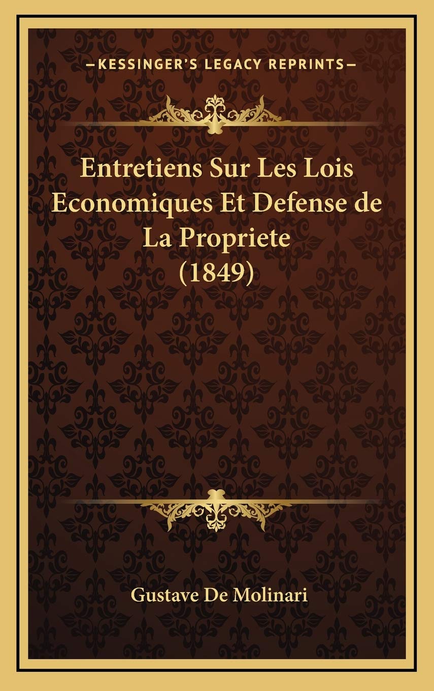 Entretiens Sur Les Lois Economiques Et Defense de La Propriete (1849) Politics & Society