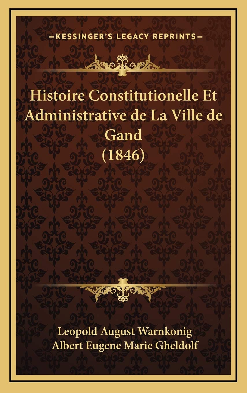 Histoire Constitutionelle Et Administrative de La Ville de Gand (1846) Contemporary literature