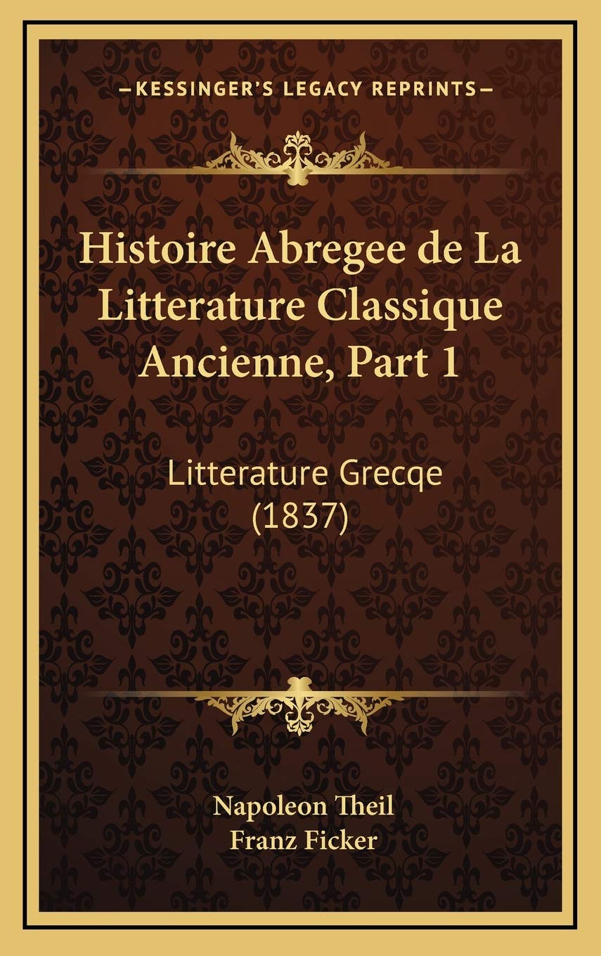 Histoire Abregee de La Litterature Classique Ancienne, Part 1: Litterature Grecqe (1837) Contemporary literature