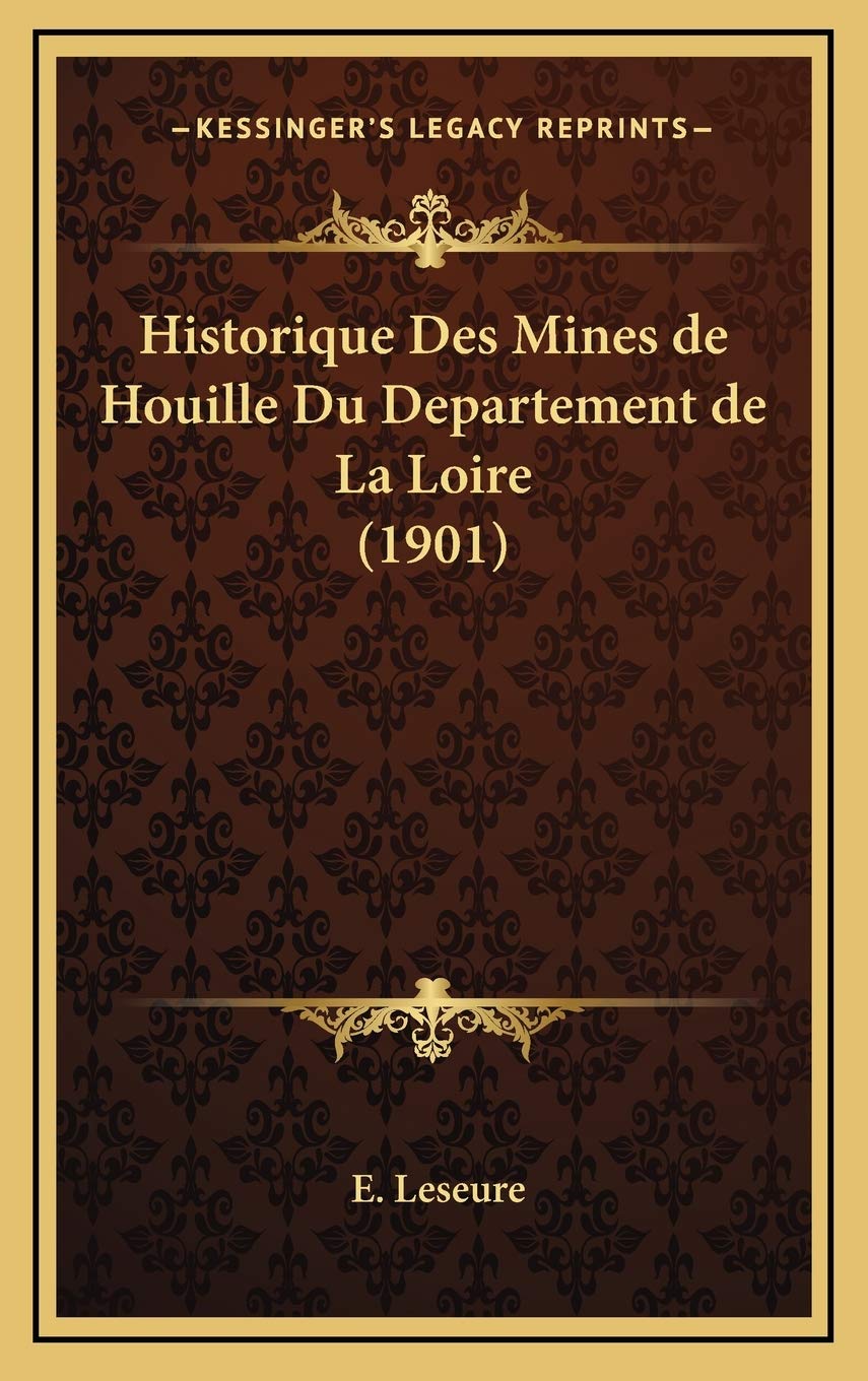Historique Des Mines de Houille Du Departement de La Loire (1901) Contemporary literature