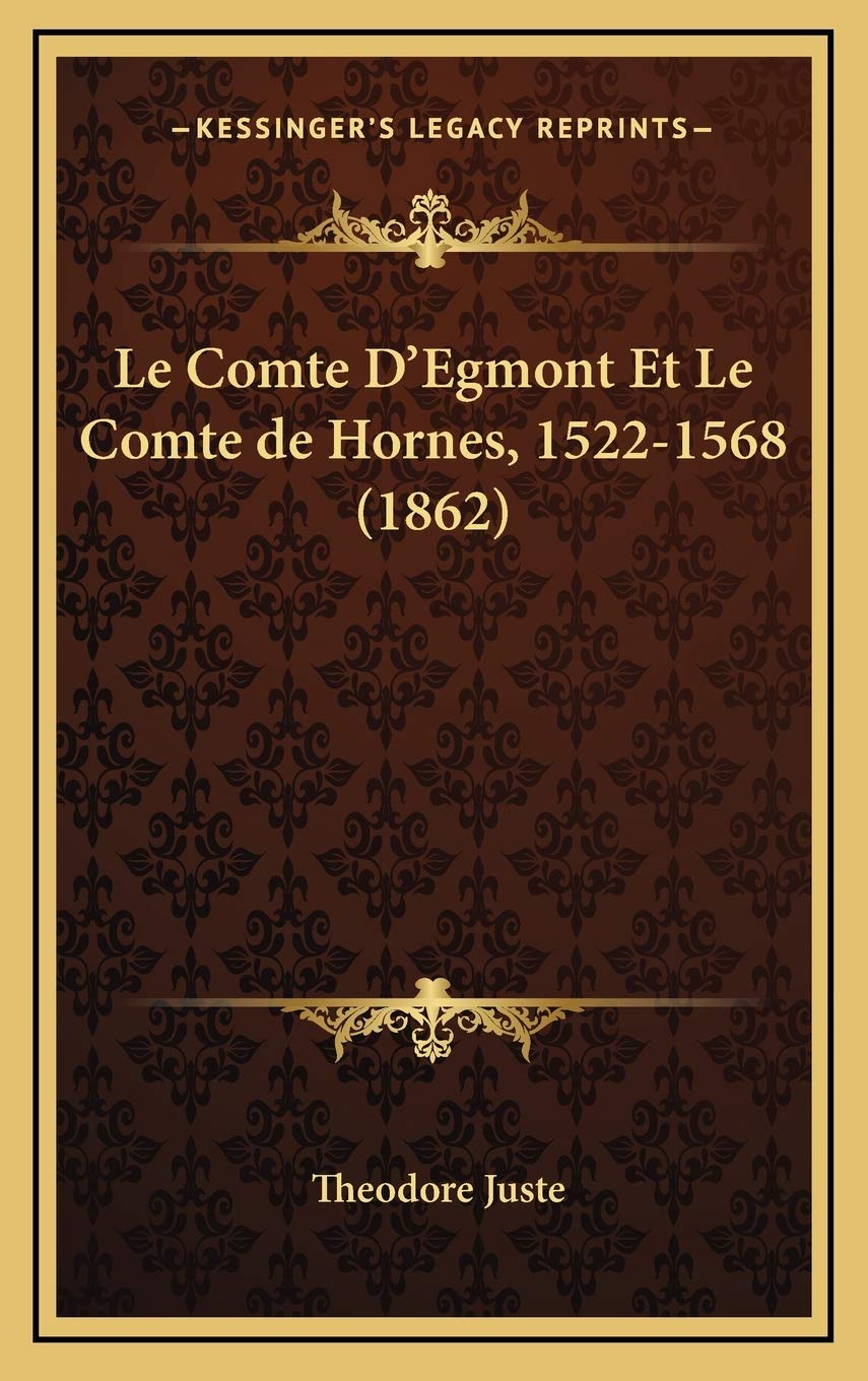 Le Comte D'Egmont Et Le Comte de Hornes, 1522-1568 (1862) Contemporary literature