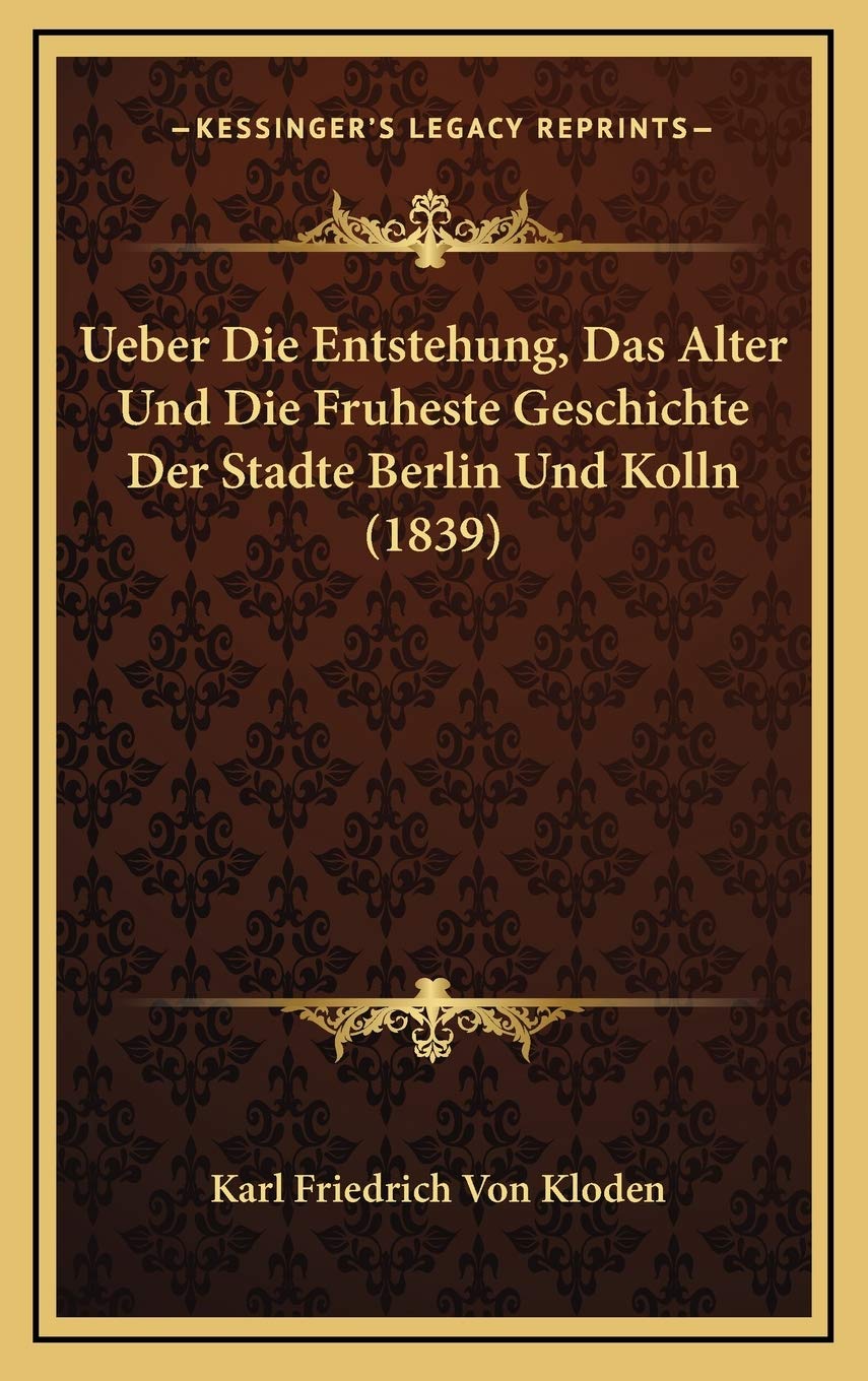 Ueber Die Entstehung, Das Alter Und Die Fruheste Geschichte Der Stadte Berlin Und Kolln (1839) Contemporary literature