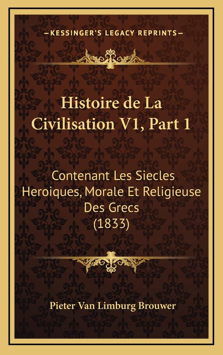 Histoire de La Civilisation V1, Part 1: Contenant Les Siecles Heroiques, Morale Et Religieuse Des Grecs (1833) Contemporary literature