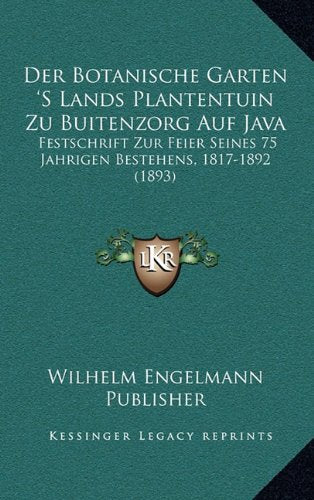 Der Botanische Garten 's Lands Plantentuin Zu Buitenzorg Auf Java: Festschrift Zur Feier Seines 75 Jahrigen Bestehens, 1817-1892 (1893) Contemporary literature