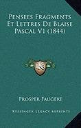 Pensees Fragments Et Lettres de Blaise Pascal V1 (1844) book