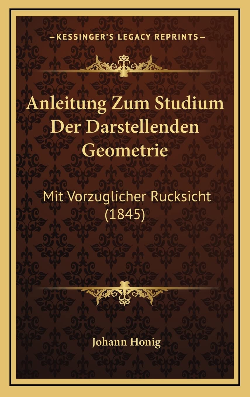 Anleitung Zum Studium Der Darstellenden Geometrie: Mit Vorzuglicher Rucksicht (1845) Contemporary literature