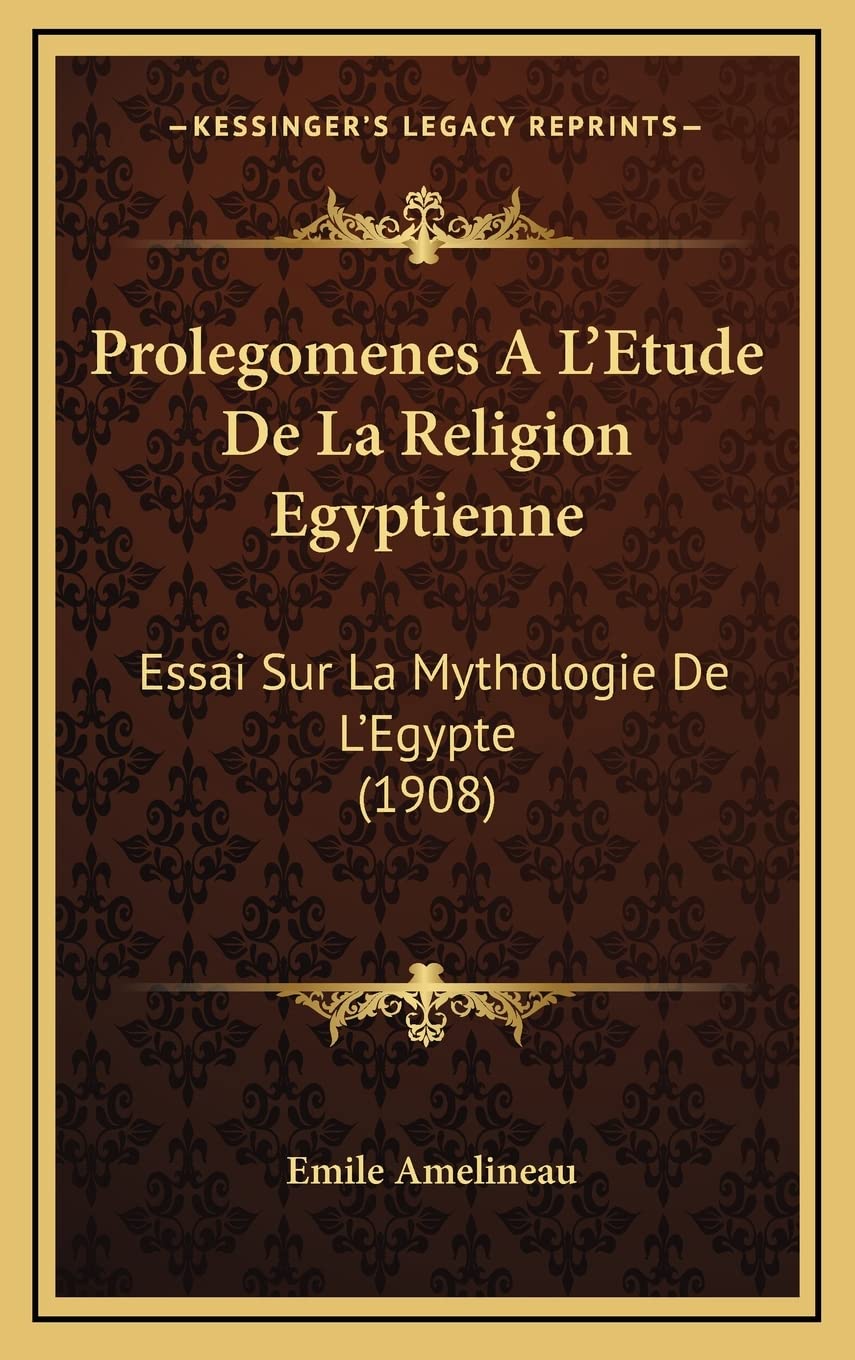 Prolegomenes A L'Etude De La Religion Egyptienne: Essai Sur La Mythologie De L'Egypte (1908) book