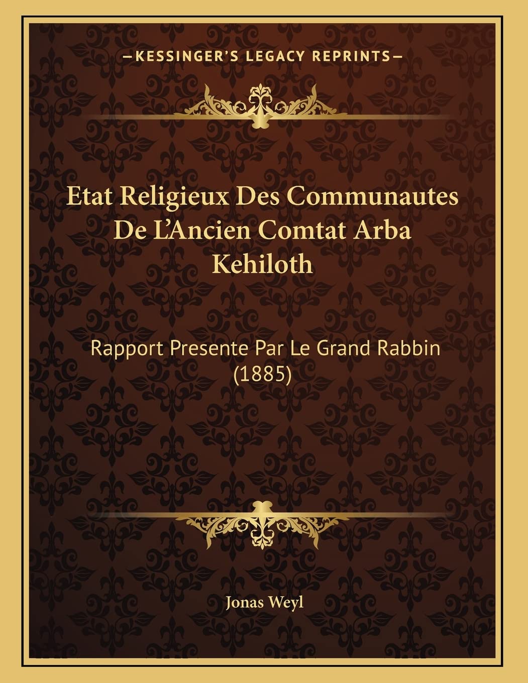 Etat Religieux Des Communautes De L'Ancien Comtat Arba Kehiloth: Rapport Presente Par Le Grand Rabbin (1885) Contemporary literature