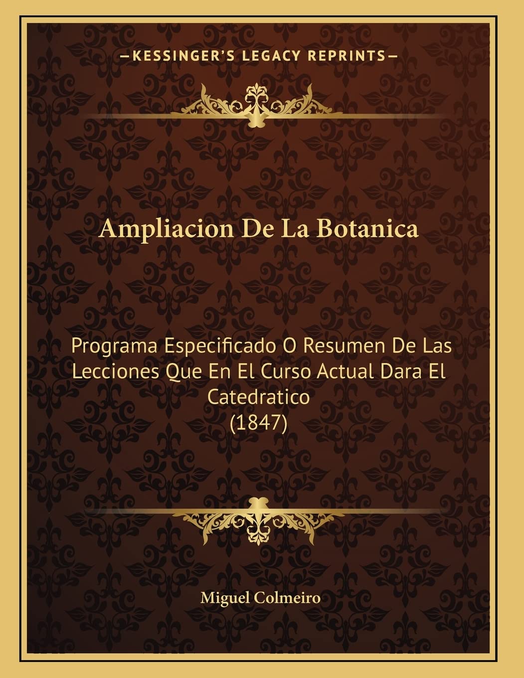 Ampliacion De La Botanica: Programa Especificado O Resumen De Las Lecciones Que En El Curso Actual Dara El Catedratico (1847) Contemporary literature