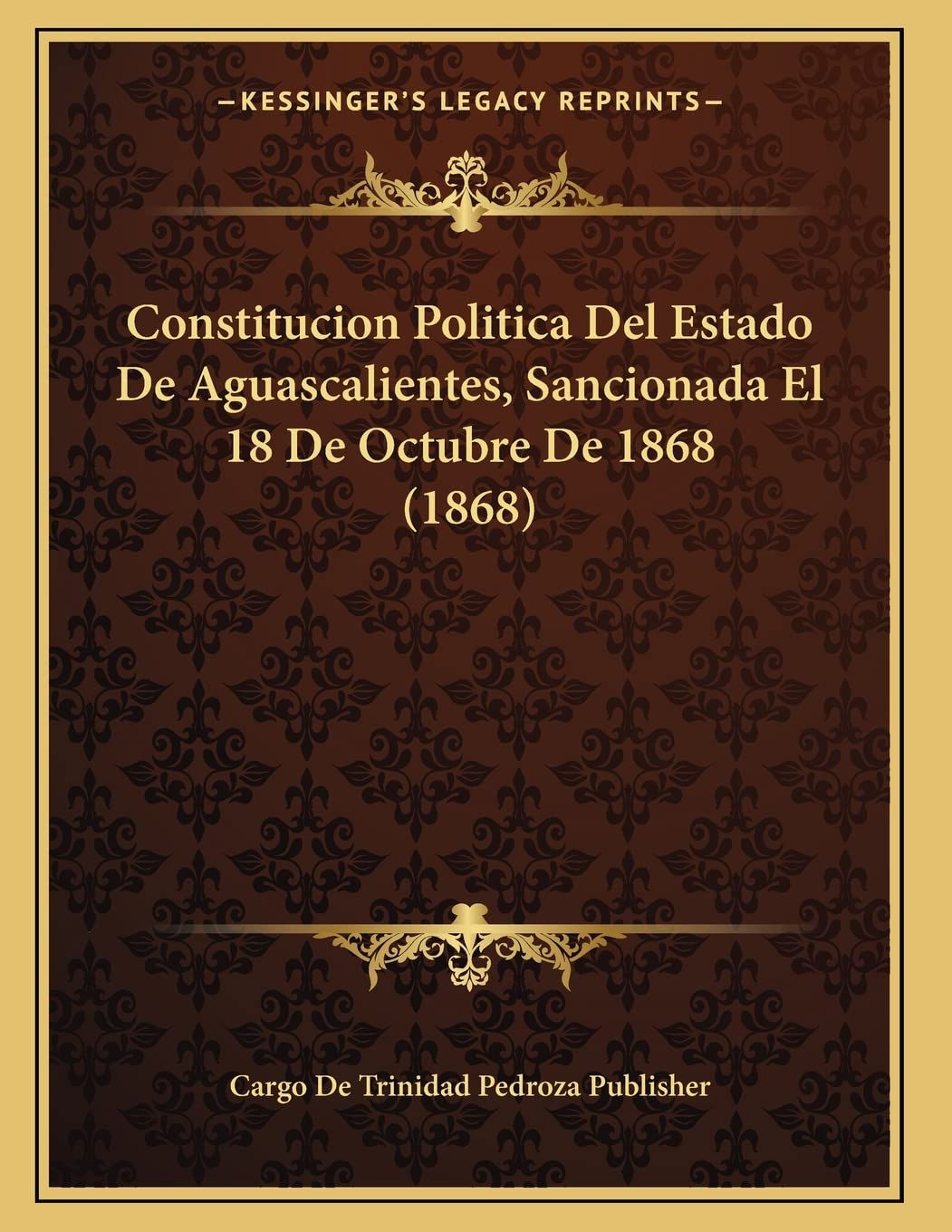 Constitucion Politica Del Estado De Aguascalientes, Sancionada El 18 De Octubre De 1868 (1868) Contemporary literature
