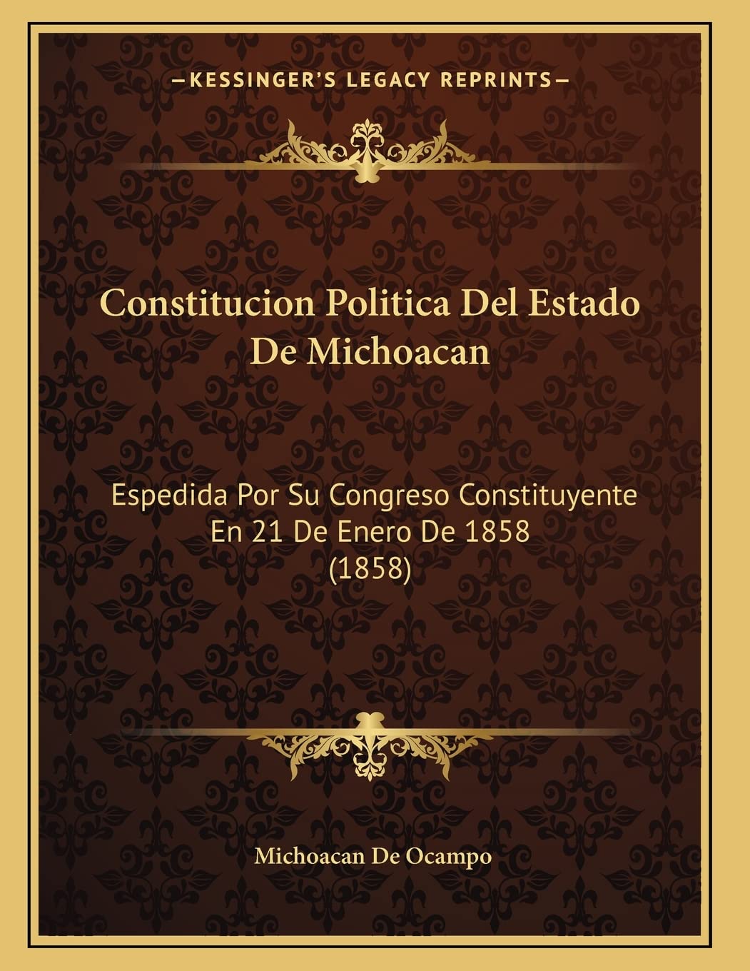 Constitucion Politica Del Estado De Michoacan: Espedida Por Su Congreso Constituyente En 21 De Enero De 1858 (1858) Contemporary literature Books