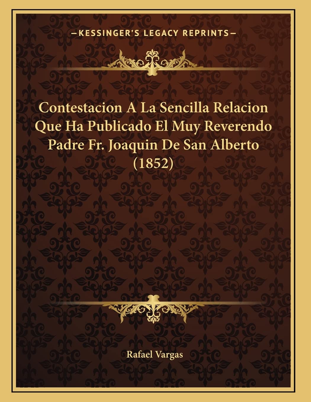 Contestacion A La Sencilla Relacion Que Ha Publicado El Muy Reverendo Padre Fr. Joaquin De San Alberto (1852) Contemporary literature