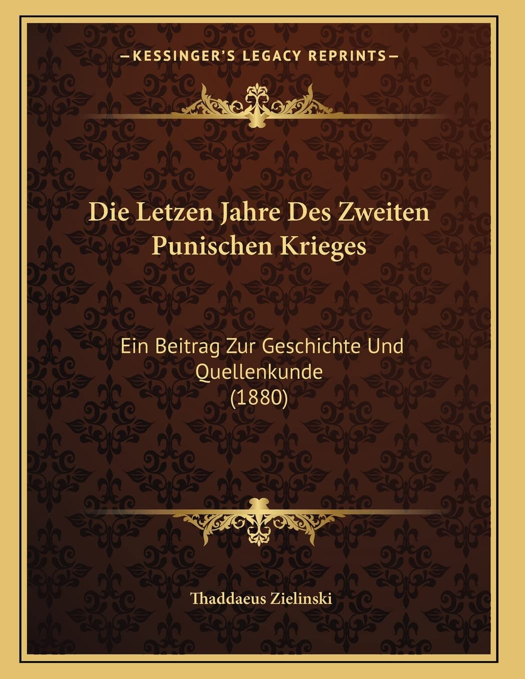 Die Letzen Jahre Des Zweiten Punischen Krieges: Ein Beitrag Zur Geschichte Und Quellenkunde (1880) Contemporary literature