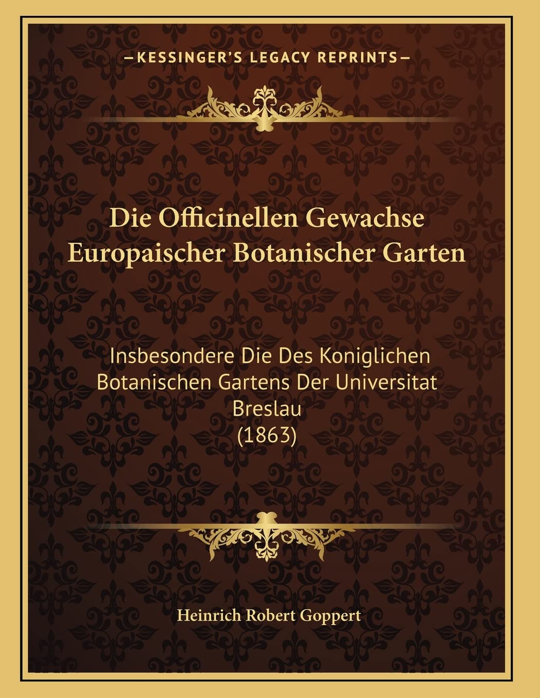 Die Officinellen Gewachse Europaischer Botanischer Garten: Insbesondere Die Des Koniglichen Botanischen Gartens Der Universitat Breslau (1863) Contemporary literature