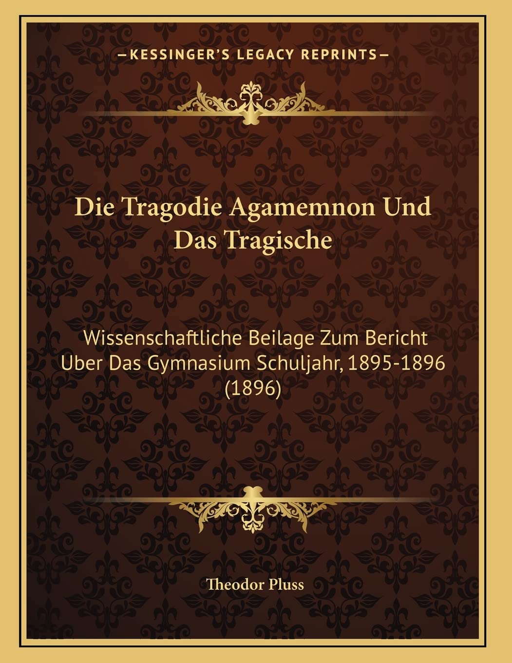 Die Tragodie Agamemnon Und Das Tragische: Wissenschaftliche Beilage Zum Bericht Uber Das Gymnasium Schuljahr, 1895-1896 (1896) Contemporary literature