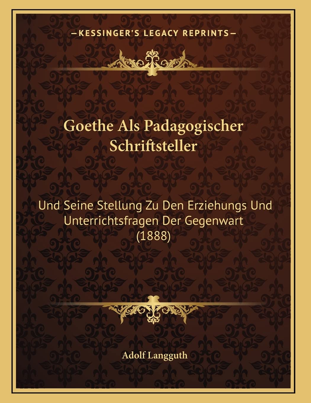 Goethe Als Padagogischer Schriftsteller: Und Seine Stellung Zu Den Erziehungs Und Unterrichtsfragen Der Gegenwart (1888) Contemporary literature Books